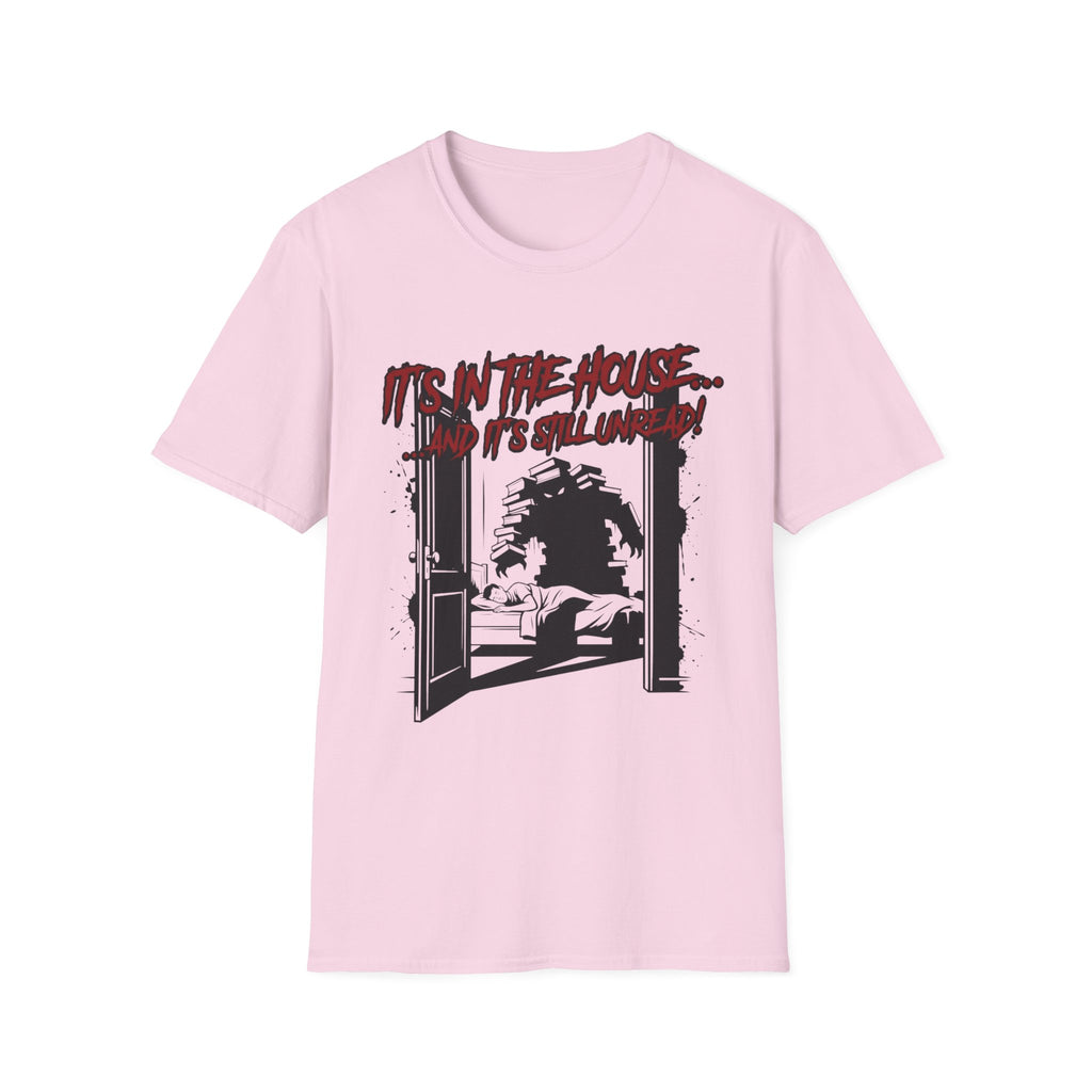 It's In The House And It's Still Unread T-Shirt