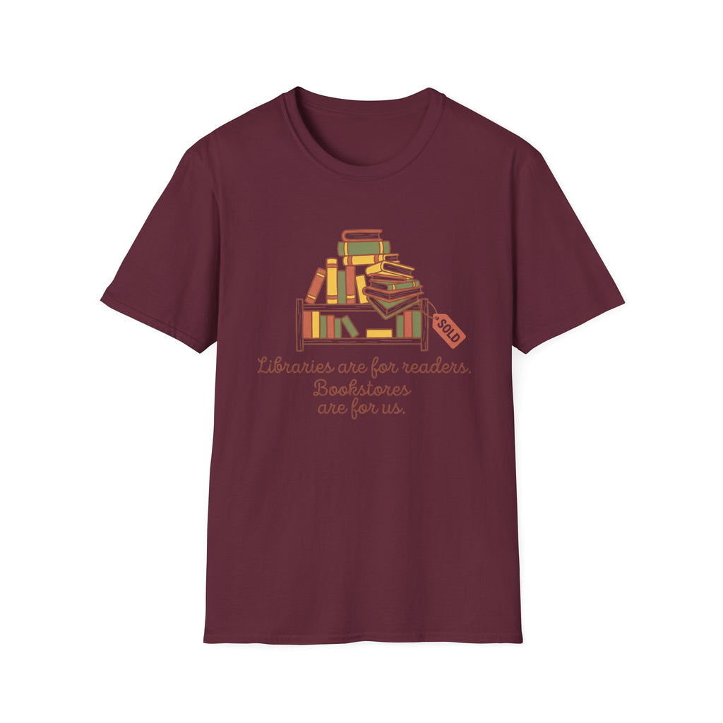 Libraries Are For Readers Bookstores Are For Us T-Shirt