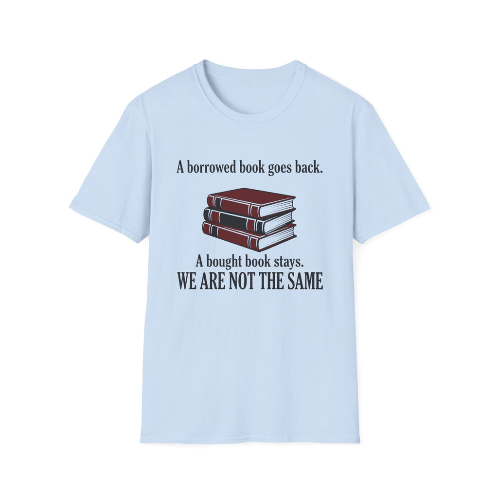 A Borrowed Book Goes Back A Bought Book Stays T-Shirt