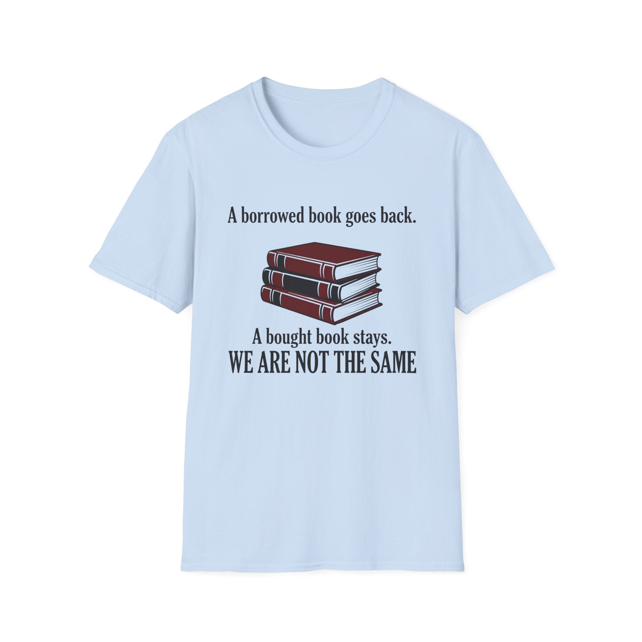 A Borrowed Book Goes Back A Bought Book Stays T-Shirt