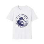I Don't Explain My Acquisitions T-Shirt
