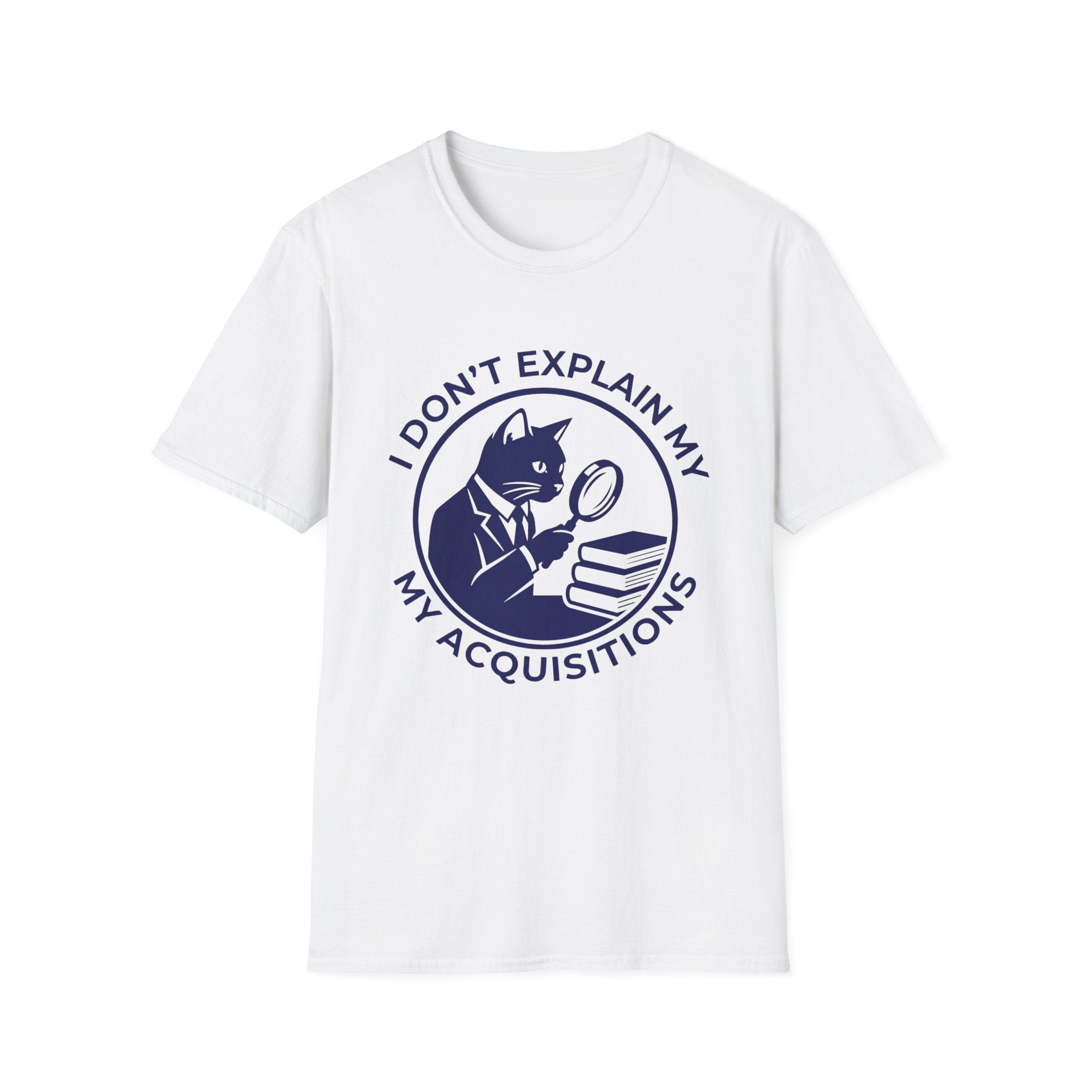 I Don't Explain My Acquisitions T-Shirt