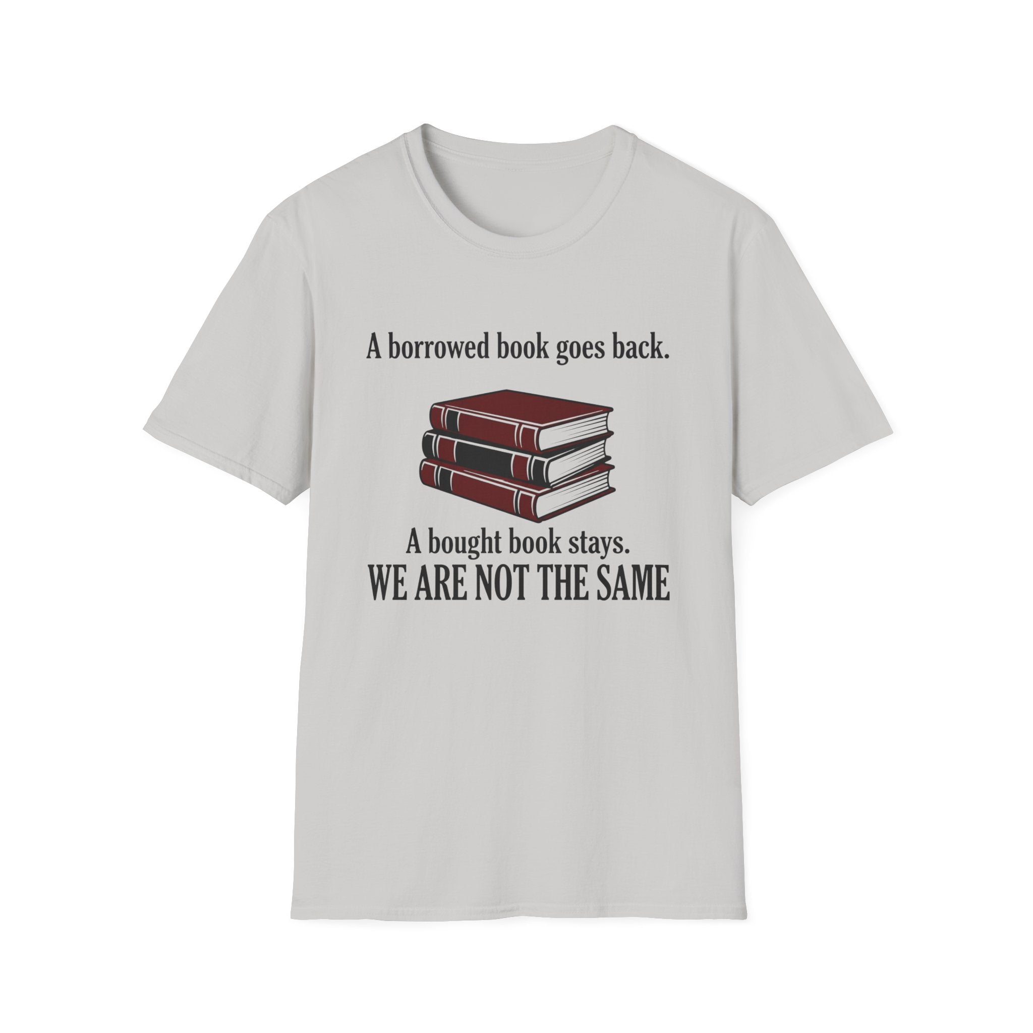 A Borrowed Book Goes Back A Bought Book Stays T-Shirt