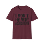 I Don't Explain My Acquisitions T-Shirt