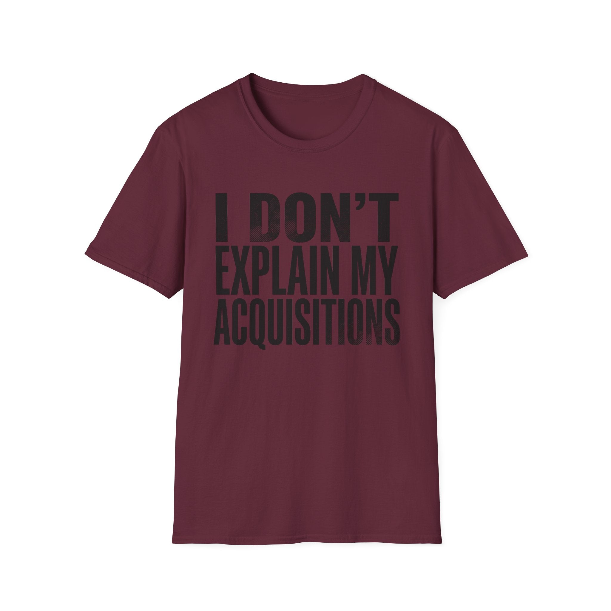 I Don't Explain My Acquisitions T-Shirt