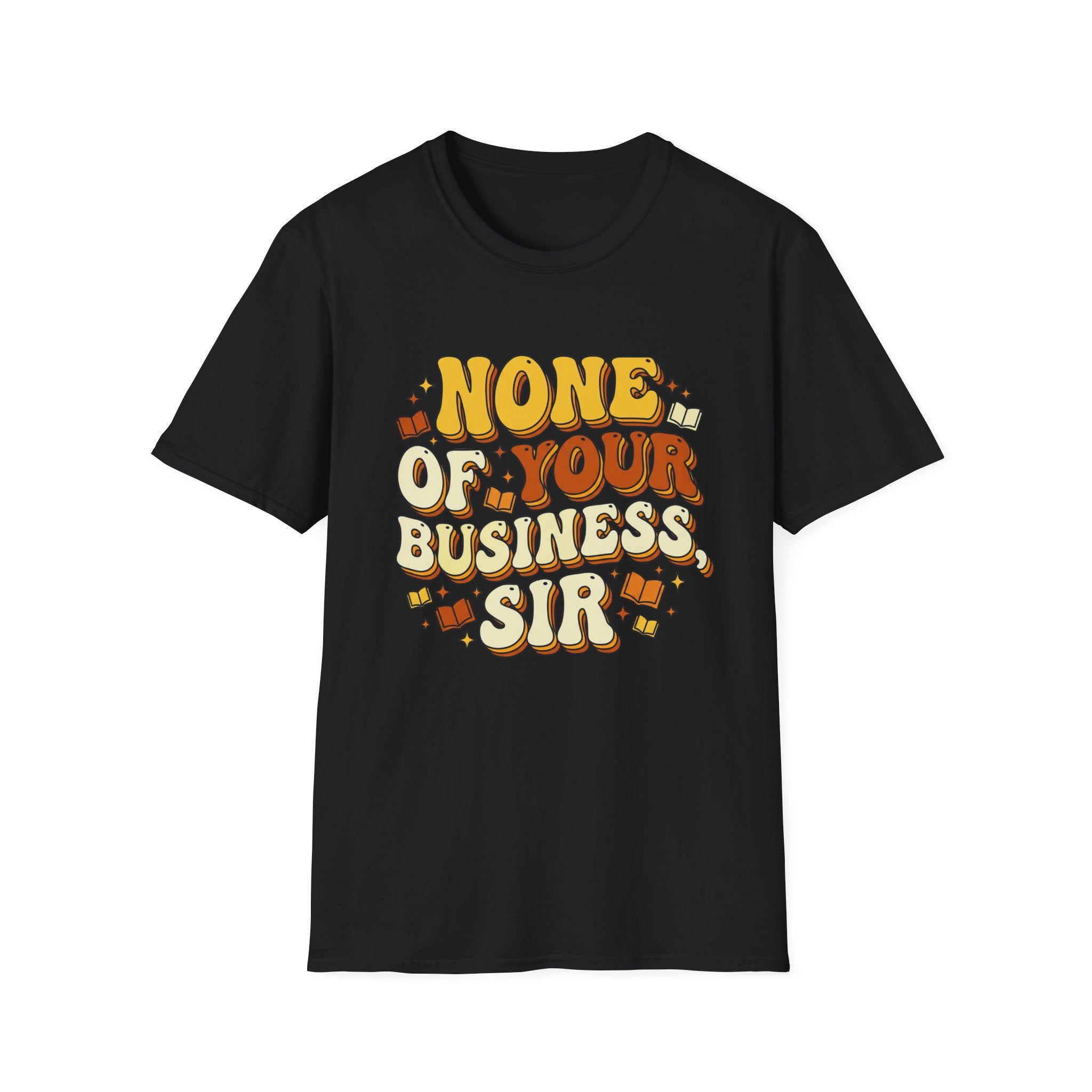 None Of Your Business Sir T-Shirt