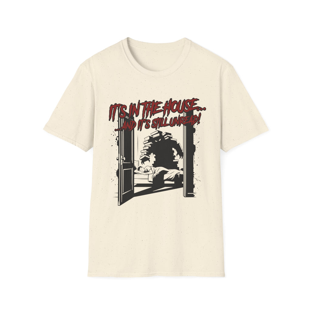 It's In The House And It's Still Unread T-Shirt