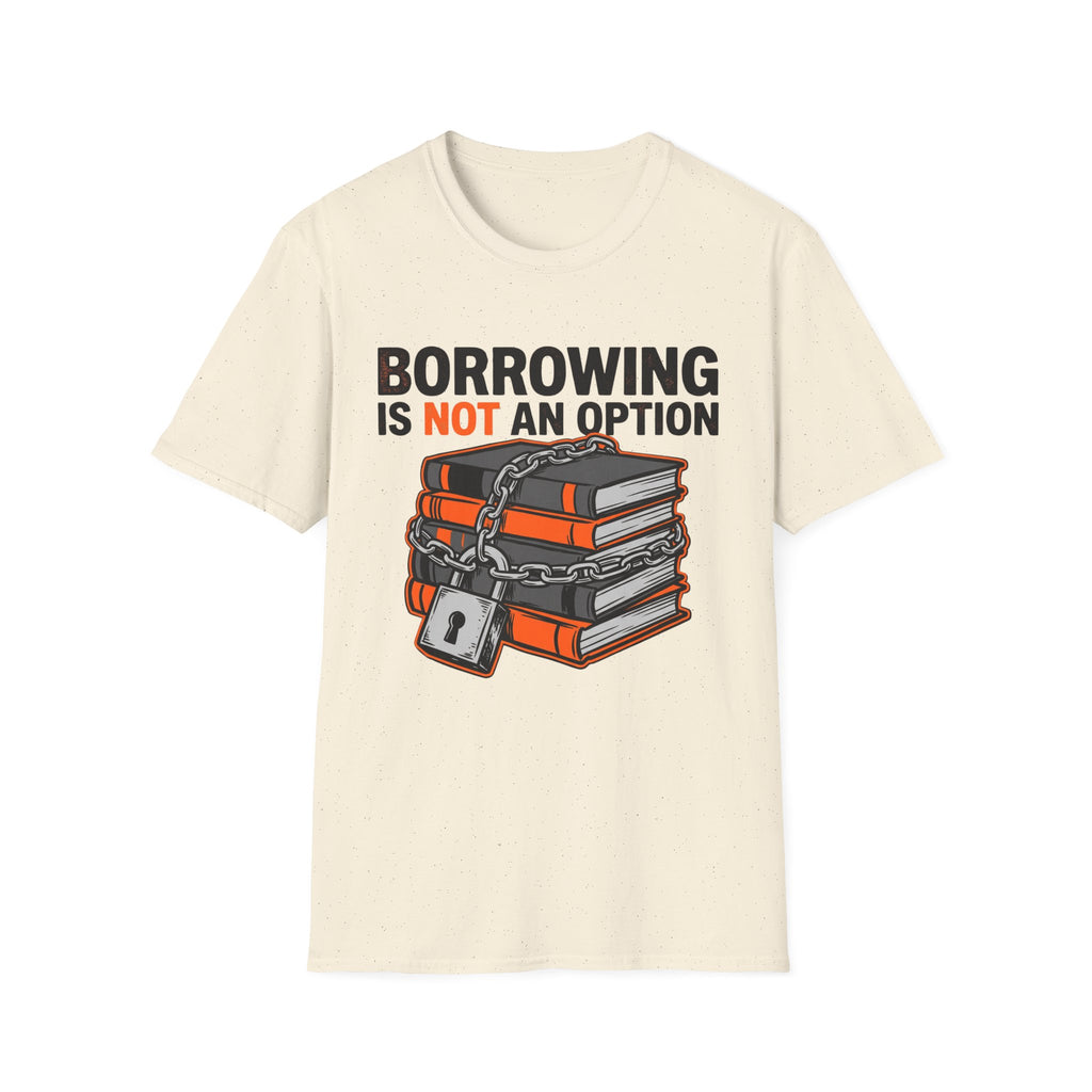 Borrowing Is Not An Option T-Shirt