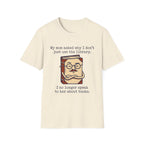 My Mom Asked Why I Don't Just Use The Library T-Shirt