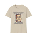 My Mom Asked Why I Don't Just Use The Library T-Shirt