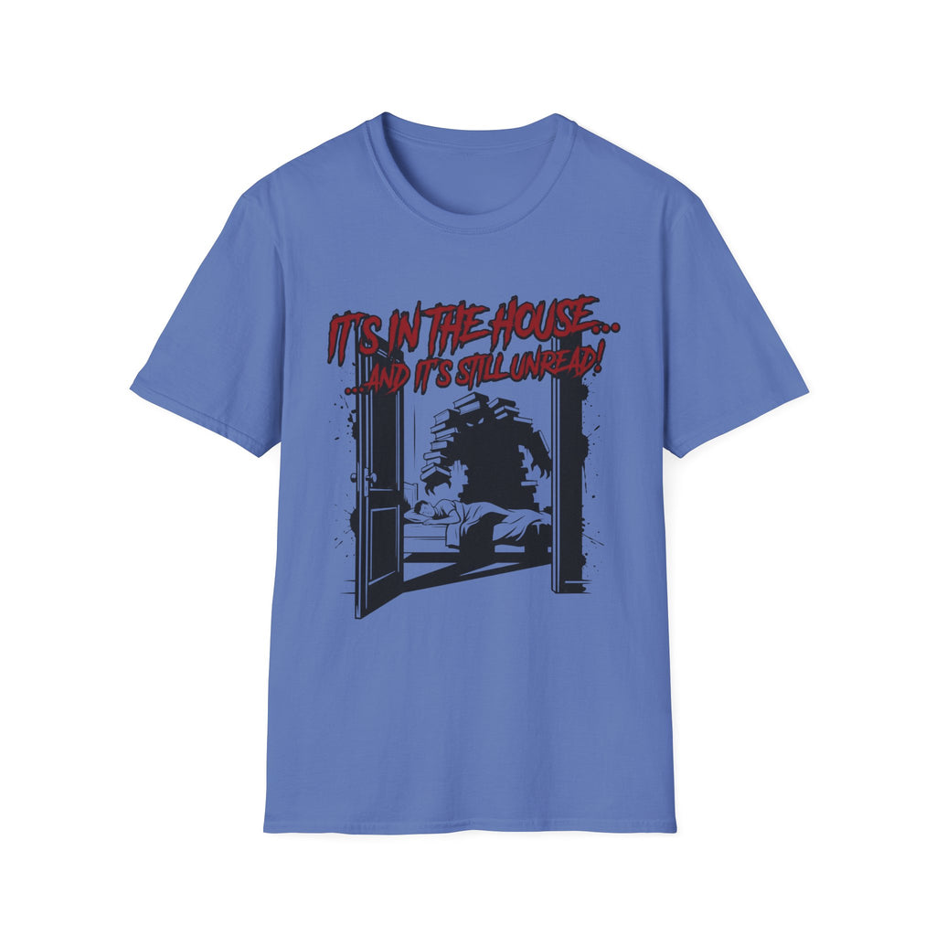 It's In The House And It's Still Unread T-Shirt