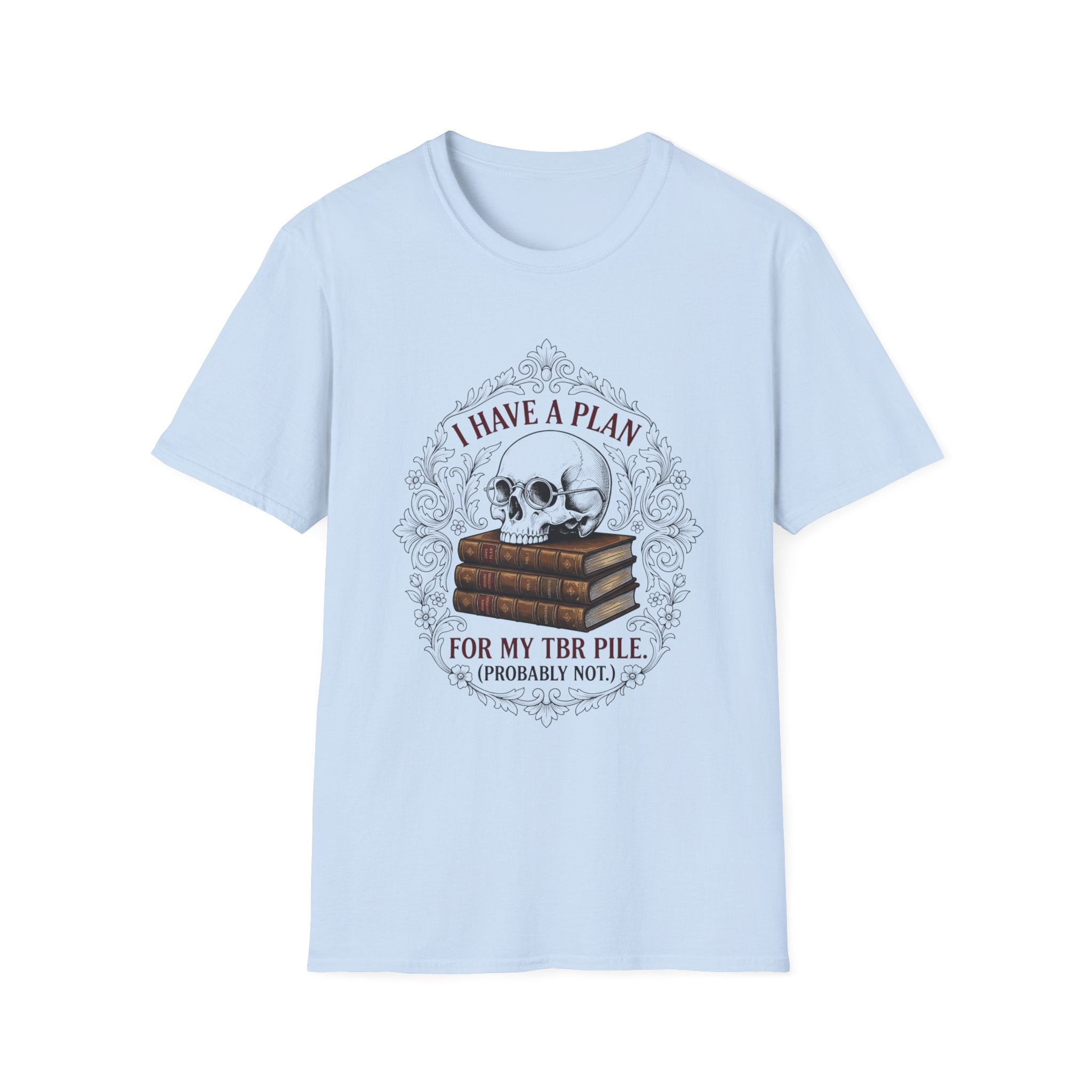 I Have A Plan For My TBR Pile Probably Not T-Shirt