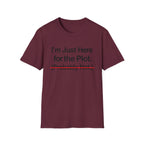 I'm Just Here For The Plot Probably Not T-Shirt