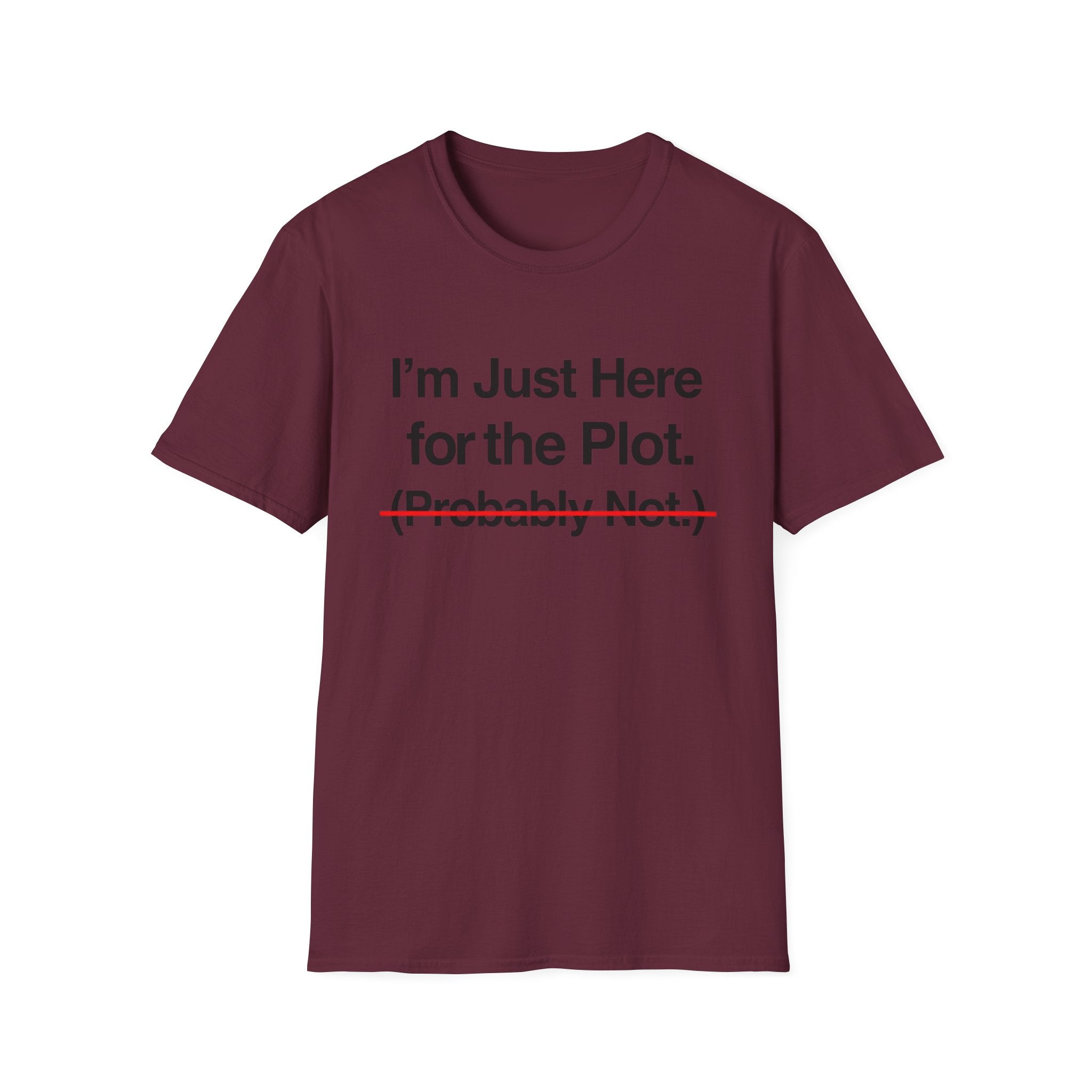 I'm Just Here For The Plot Probably Not T-Shirt