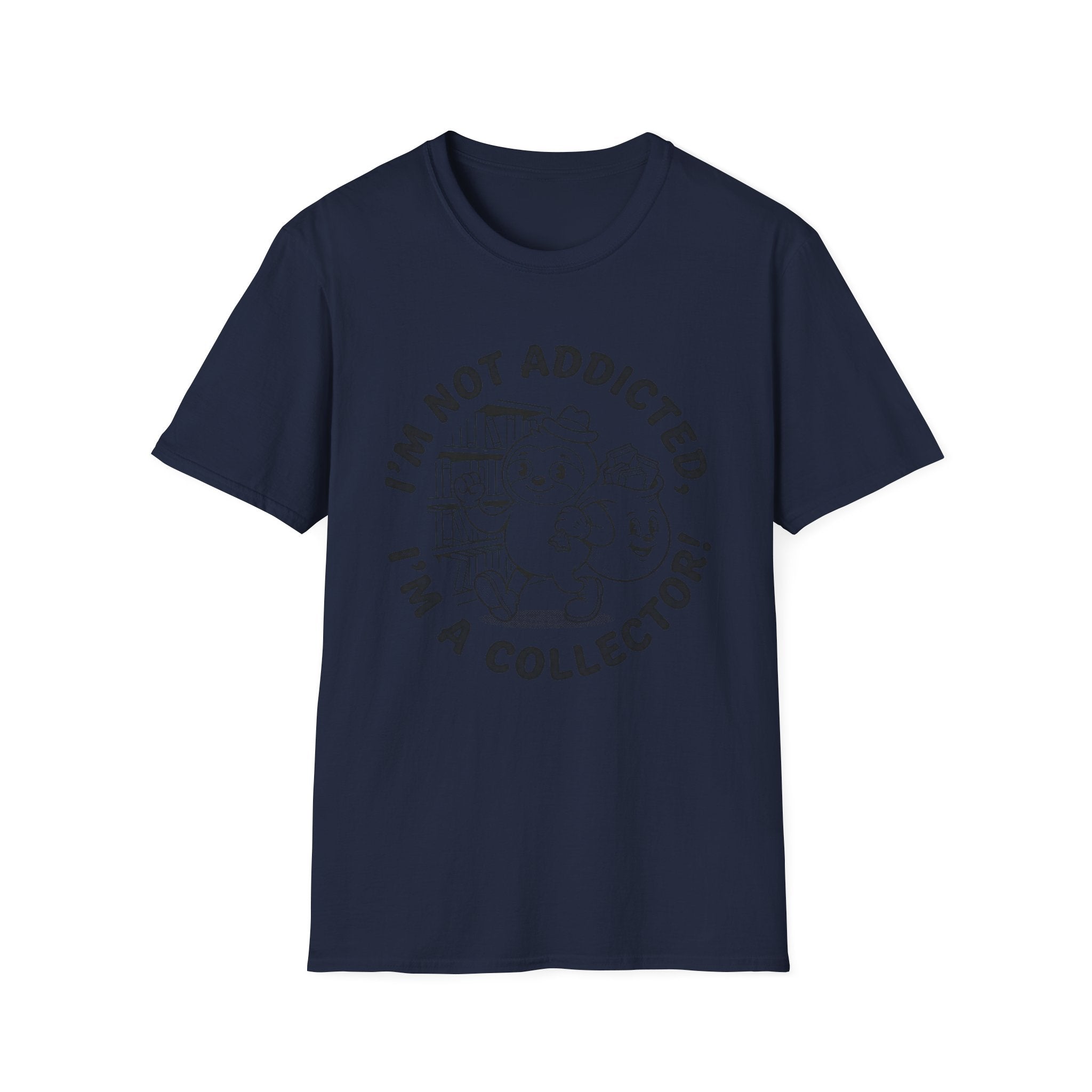 I'm Not Addicted I'm A Collector T-Shirt