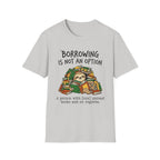 Borrowing Is Not An Option T-Shirt