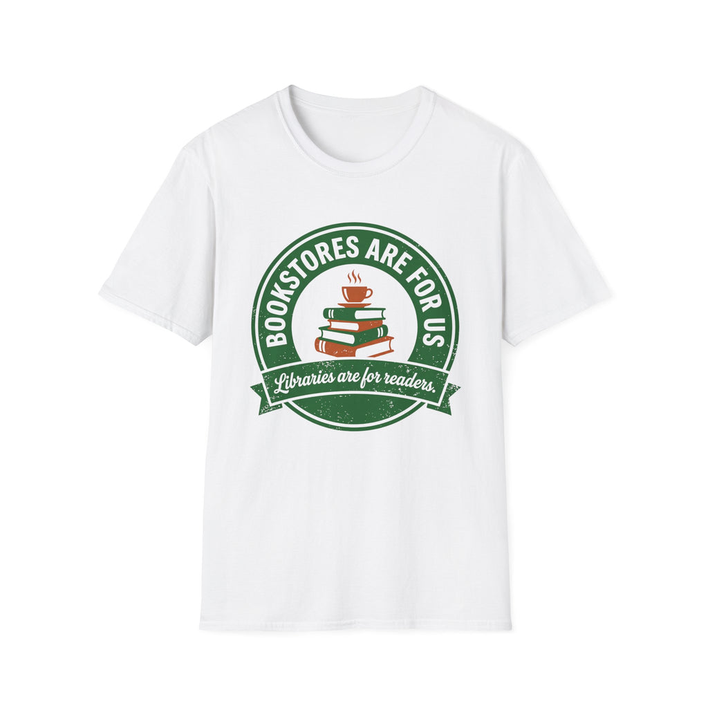Bookstores Are For Us Libraries Are For Readers T-Shirt