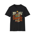 My Shelf Is A Trophy Case T-Shirt