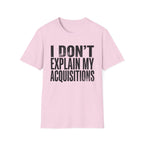 I Don't Explain My Acquisitions T-Shirt