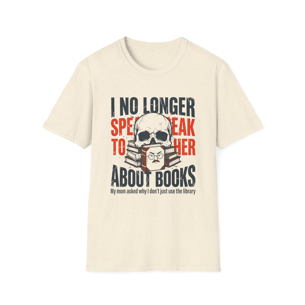 I No Longer Speak To Her About Books T-Shirt