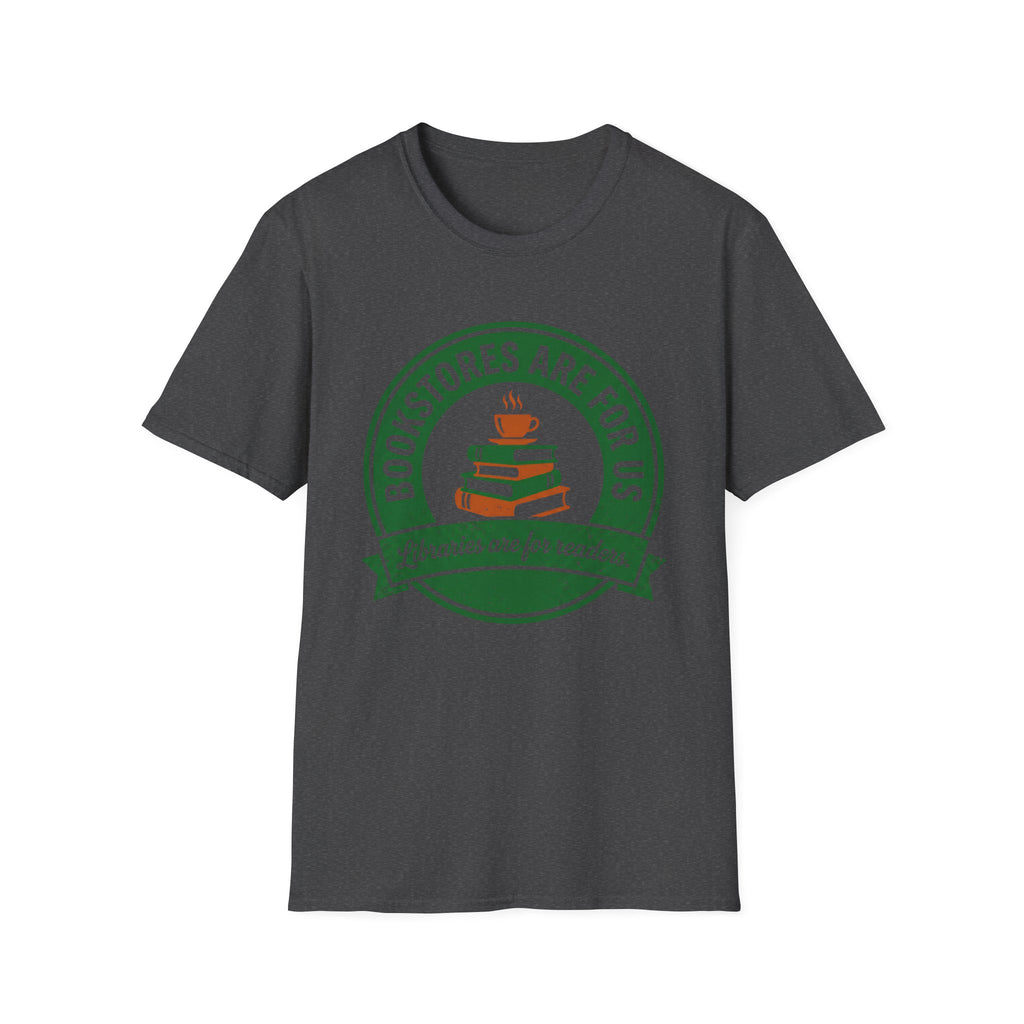 Bookstores Are For Us Libraries Are For Readers T-Shirt