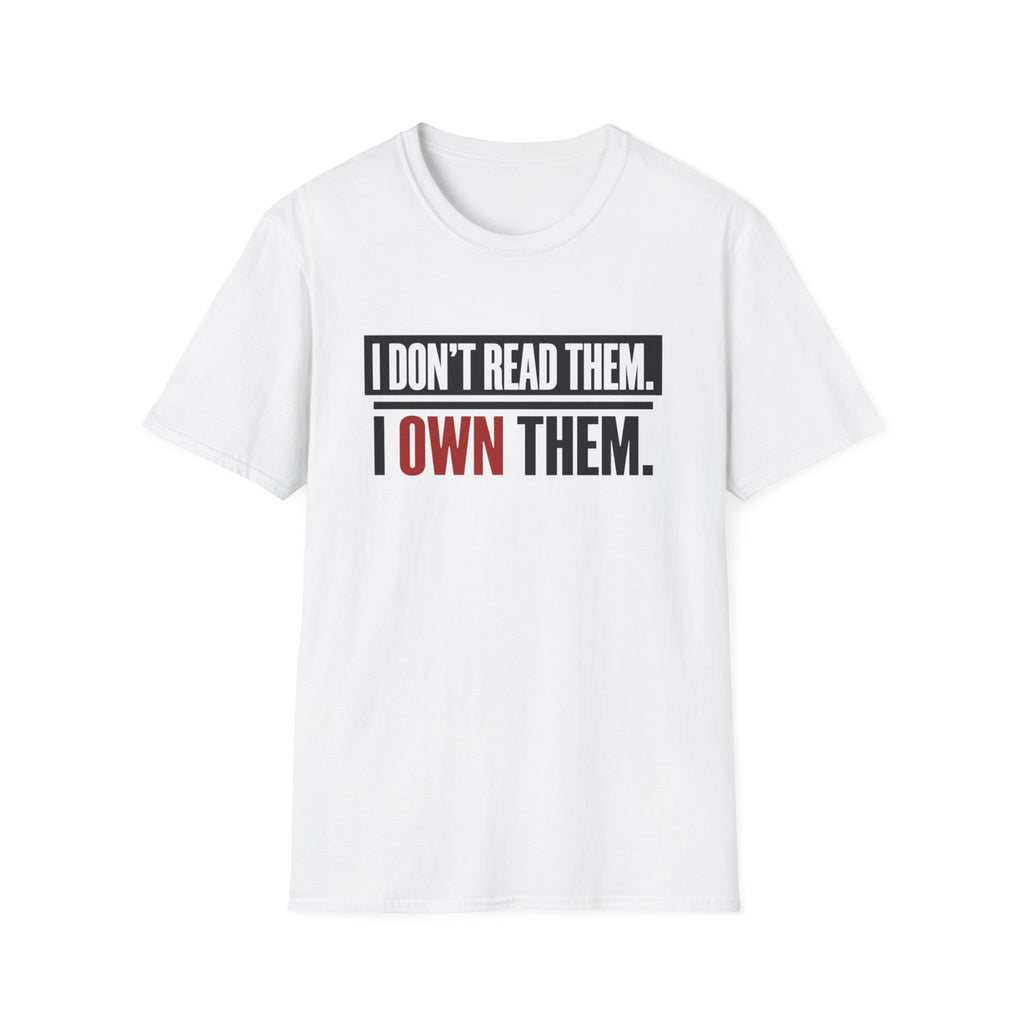 I Don't Read Them I Own Them T-Shirt