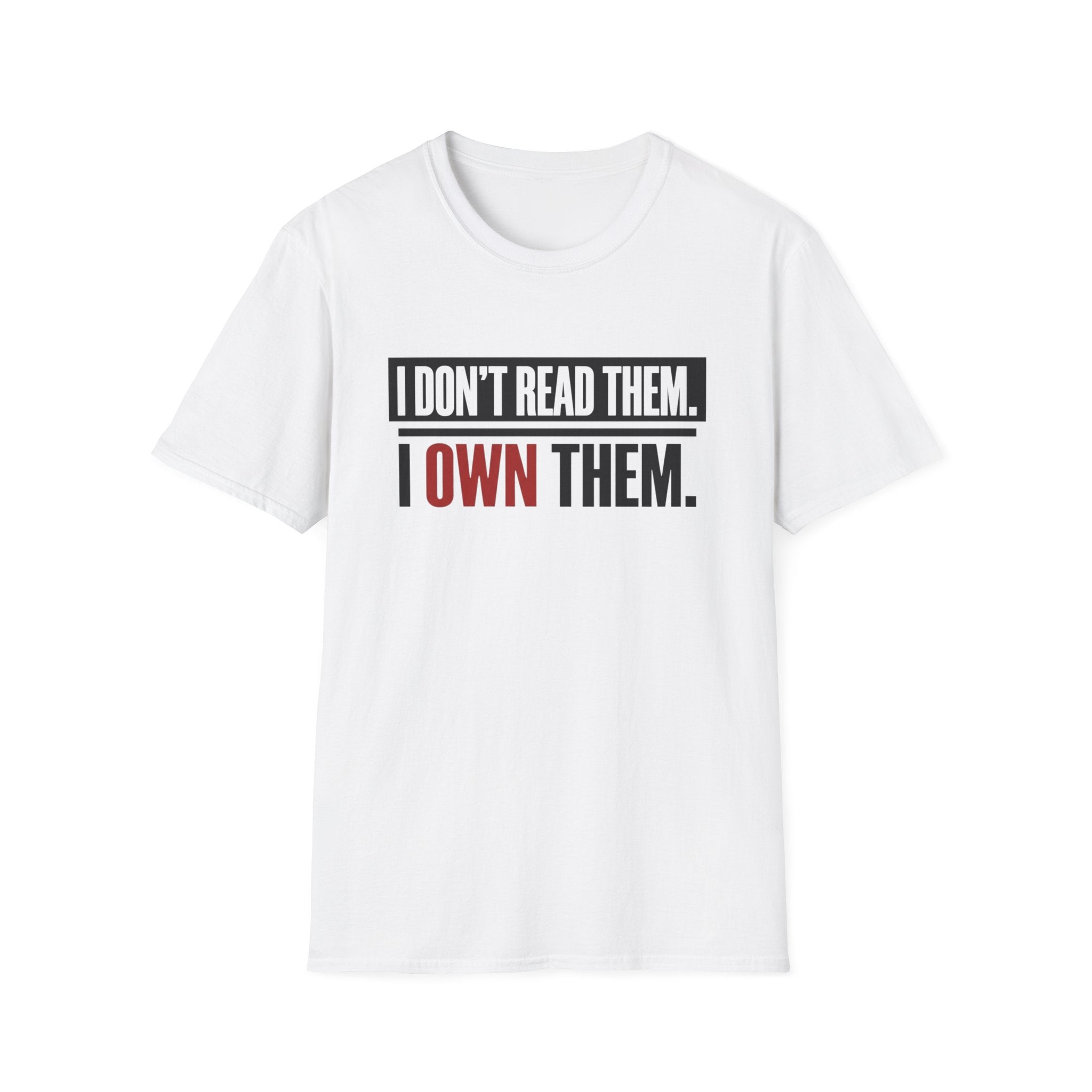 I Don't Read Them I Own Them T-Shirt