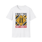 I Built This Don't Touch It T-Shirt