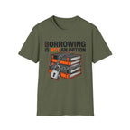 Borrowing Is Not An Option T-Shirt