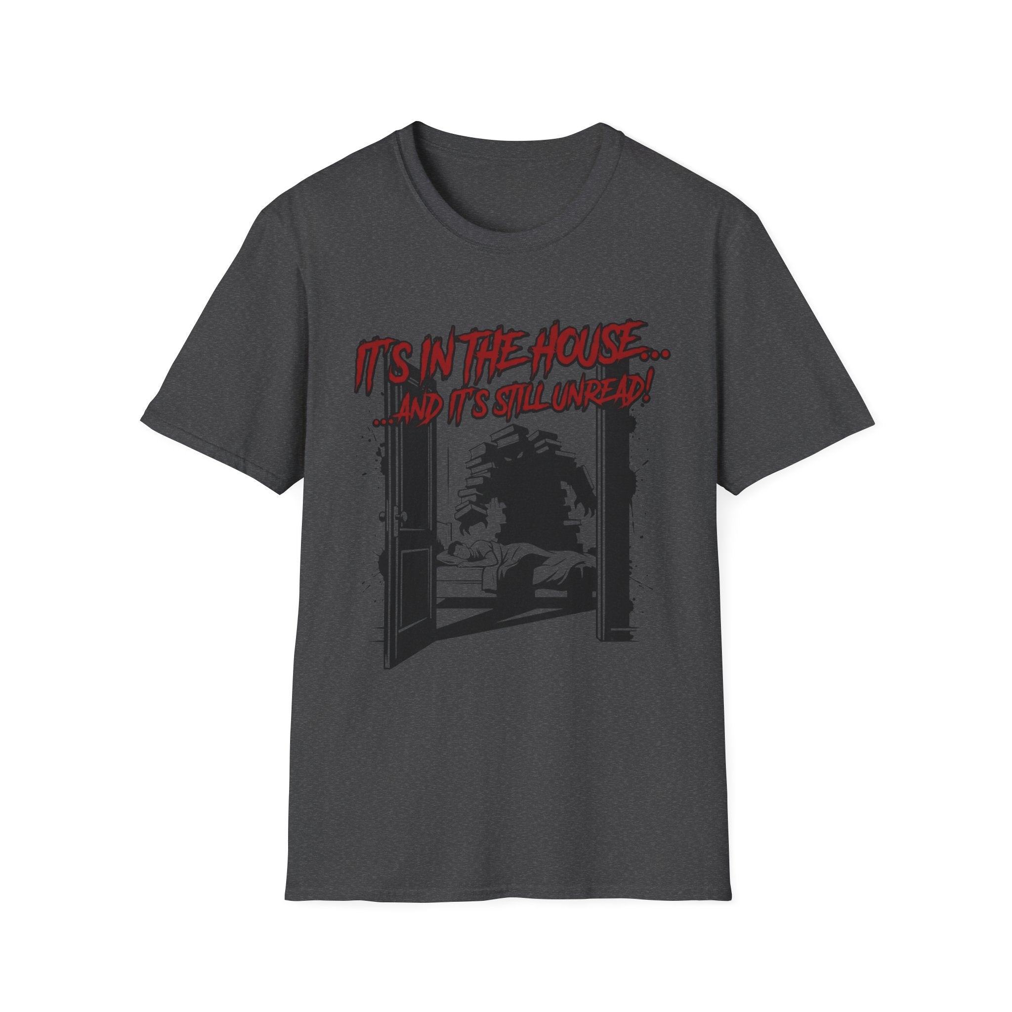 It's In The House And It's Still Unread T-Shirt