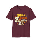 None Of Your Business Sir T-Shirt