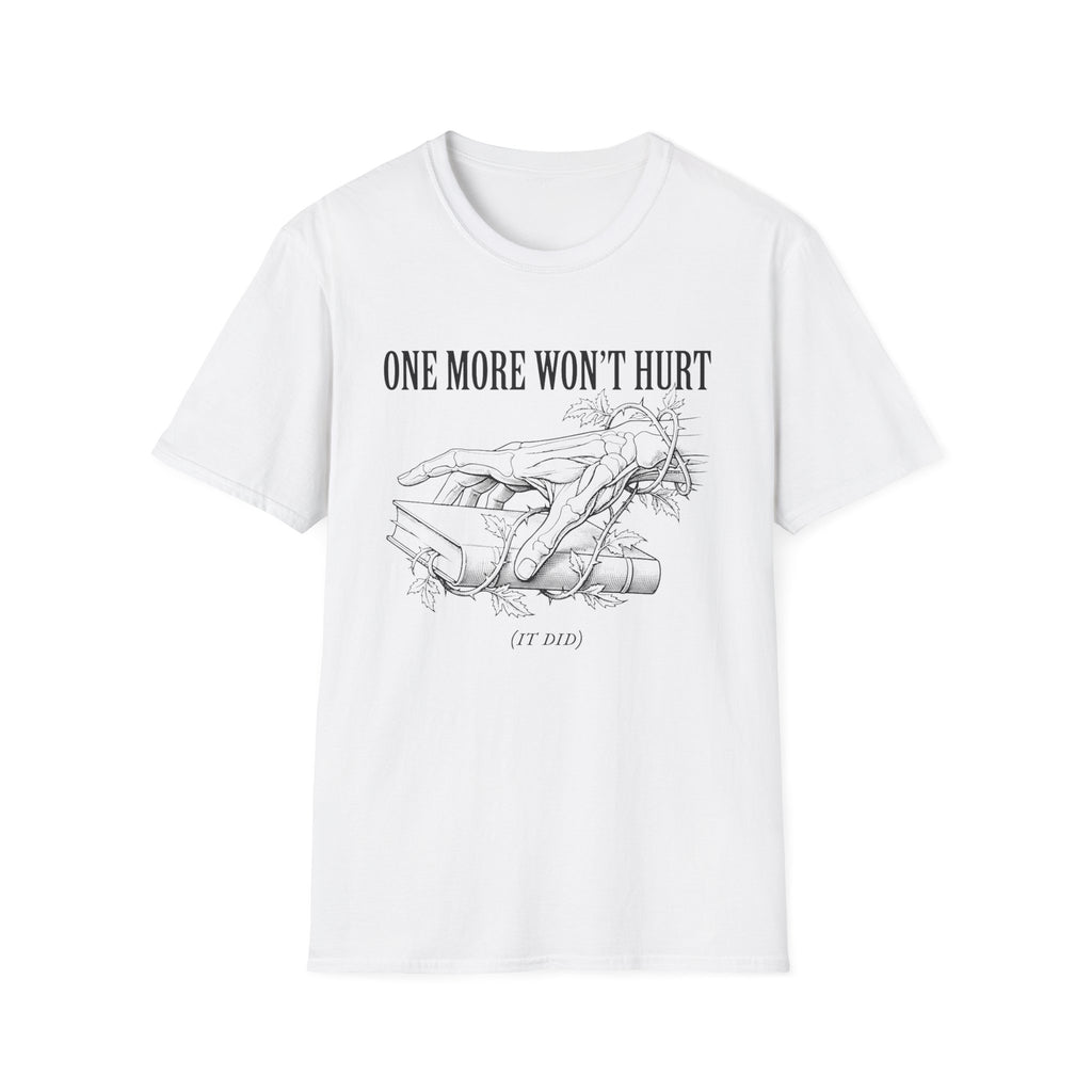 One More Won't Hurt - It Did T-Shirt