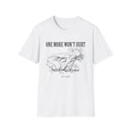 One More Won't Hurt - It Did T-Shirt