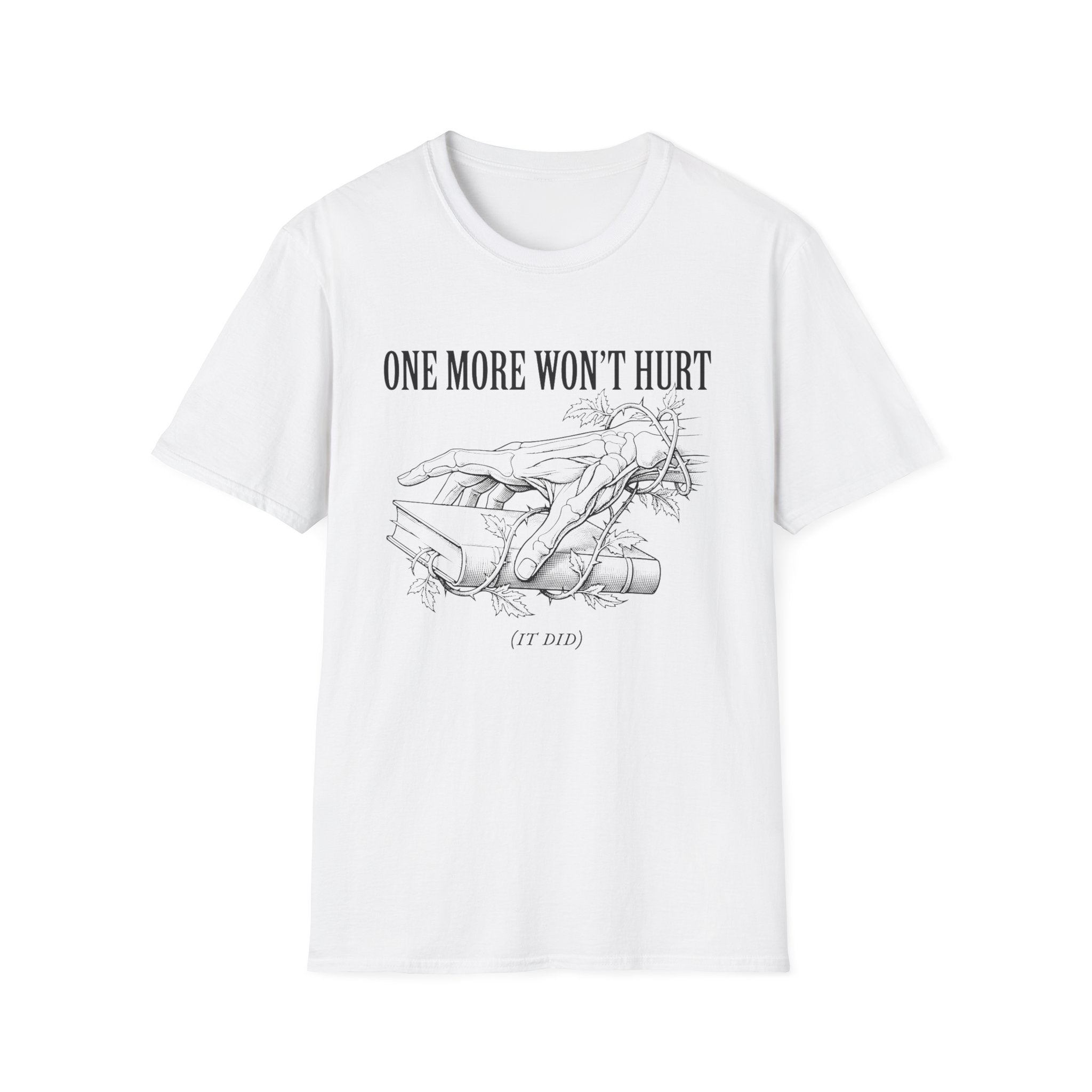 One More Won't Hurt - It Did T-Shirt