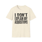 I Don't Explain My Acquisitions T-Shirt