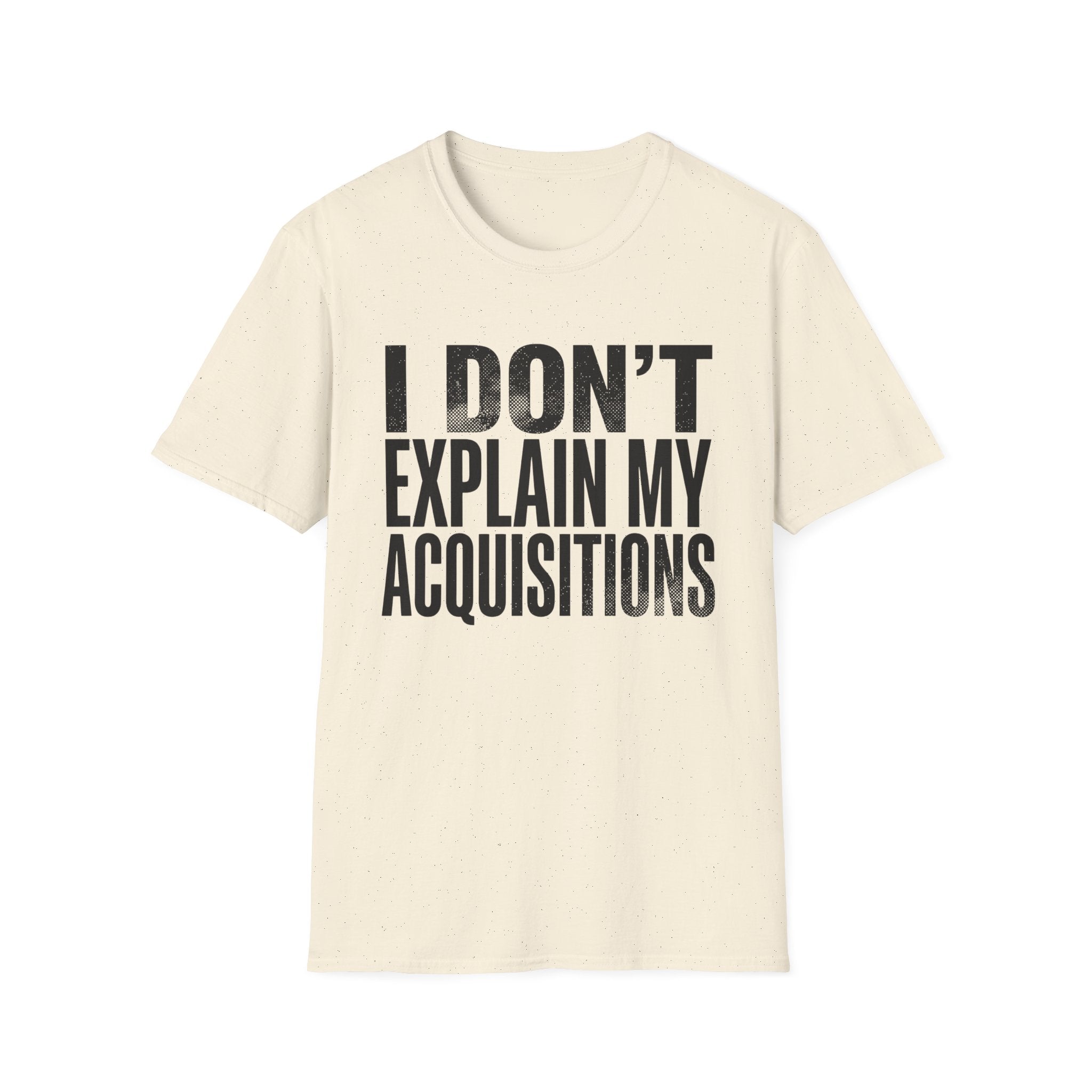 I Don't Explain My Acquisitions T-Shirt