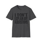 I Don't Explain My Acquisitions T-Shirt
