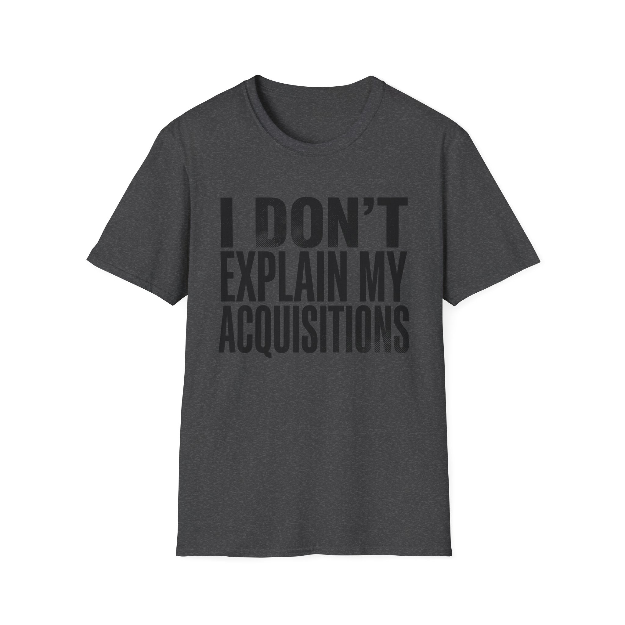 I Don't Explain My Acquisitions T-Shirt