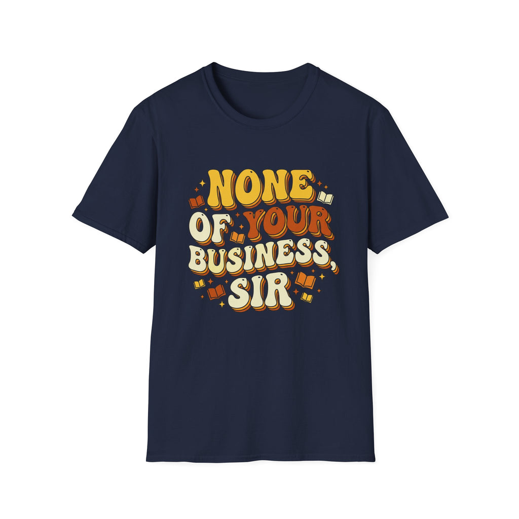 None Of Your Business Sir T-Shirt