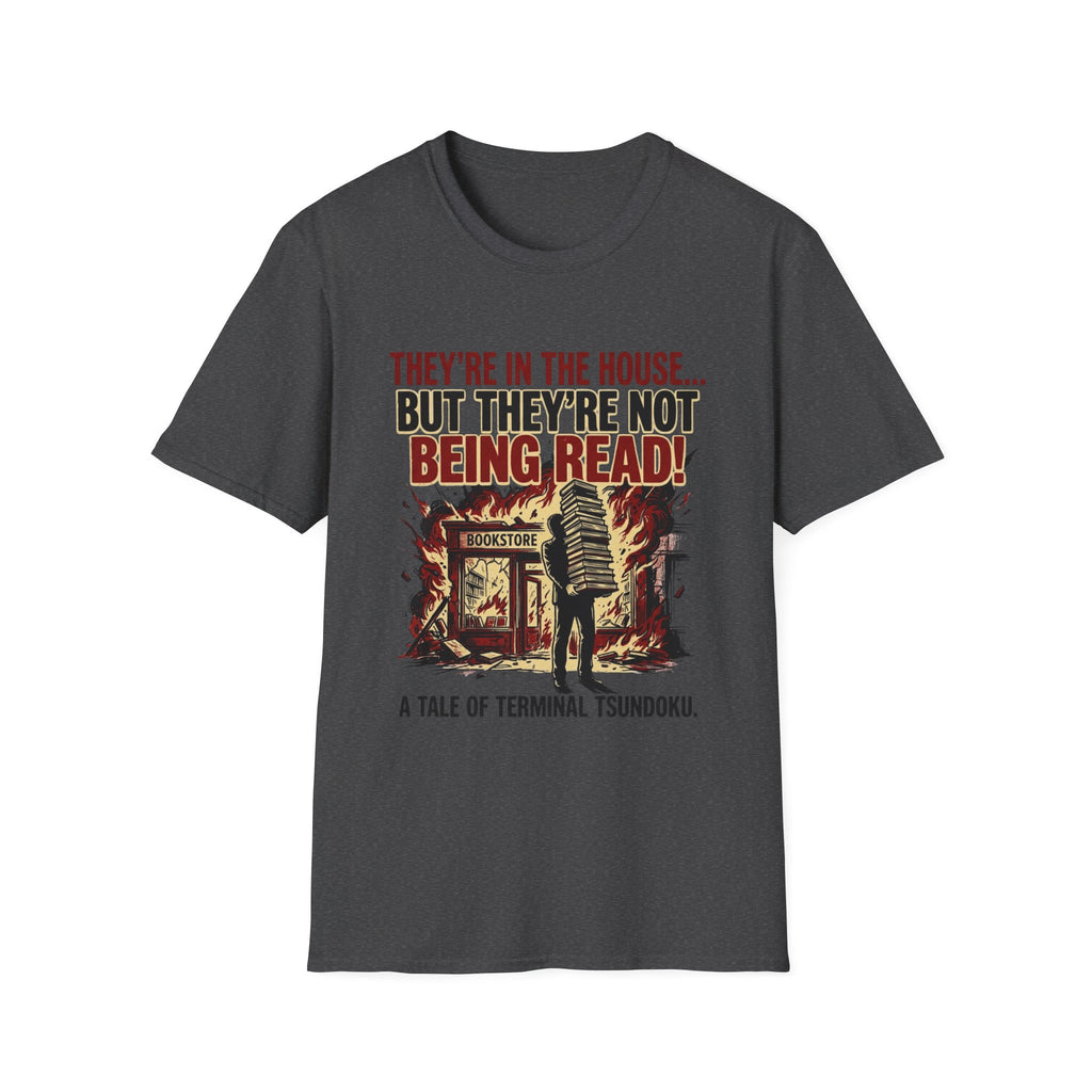 They're In The House But They're Not Being Read T-Shirt