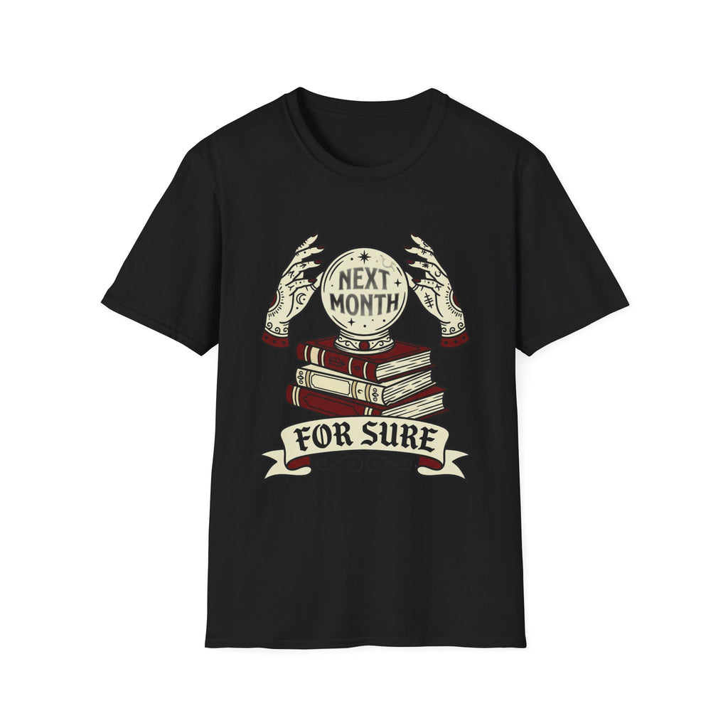 Next Month For Sure T-Shirt