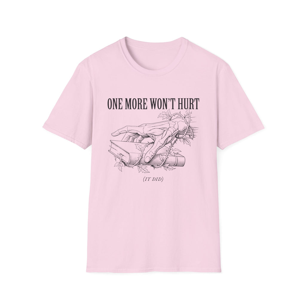 One More Won't Hurt - It Did T-Shirt
