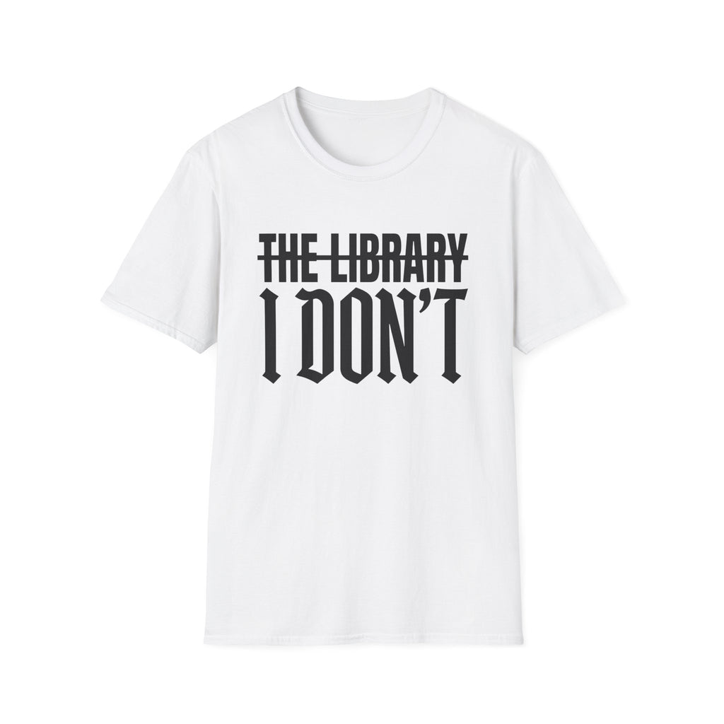 The Library I Don't T-Shirt