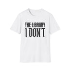 The Library I Don't T-Shirt