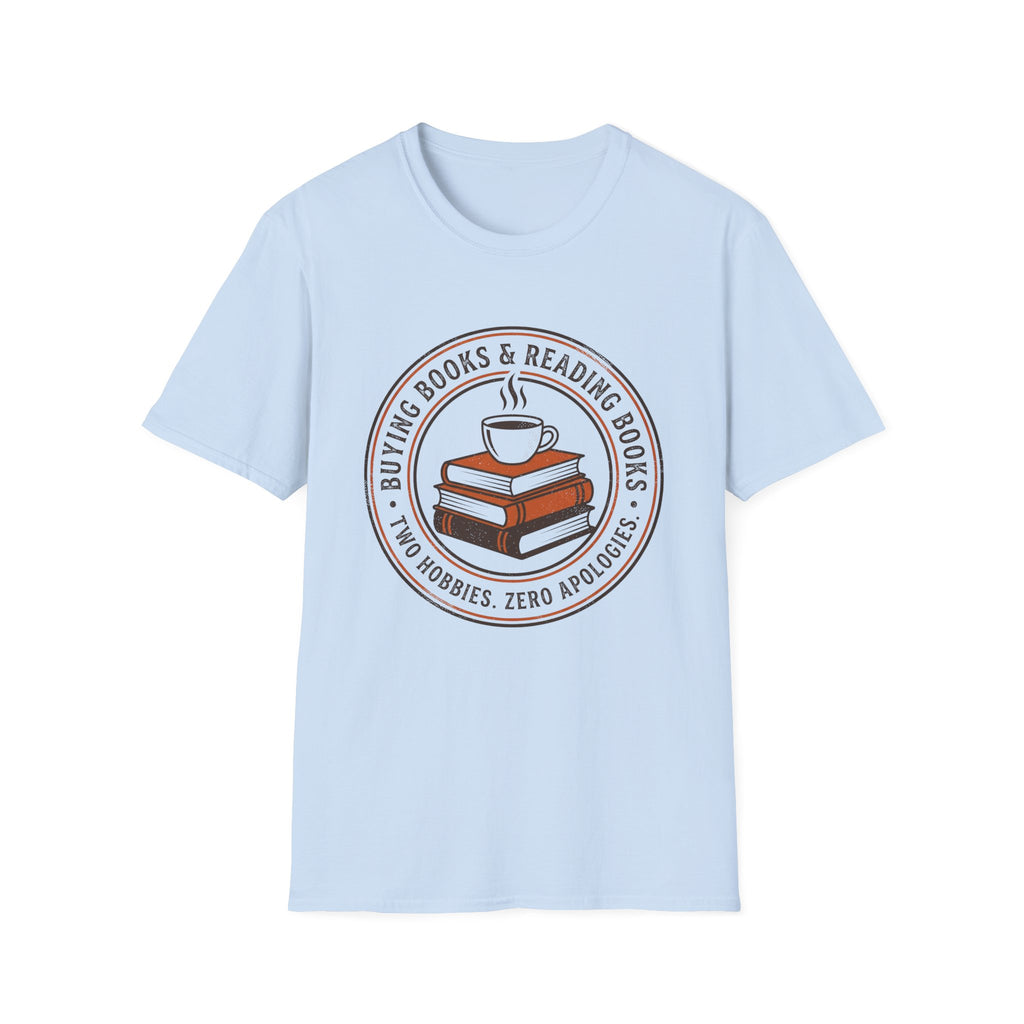 Buying Books And Reading Books Two Hobbies Zero Apologies T-Shirt