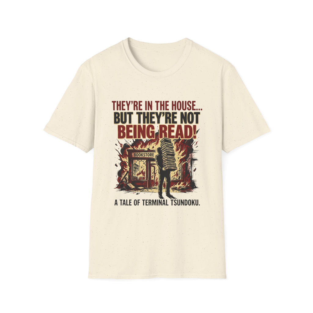 They're In The House But They're Not Being Read T-Shirt