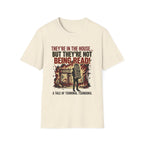 They're In The House But They're Not Being Read T-Shirt