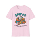 Stop Me I Have No Self Control T-Shirt