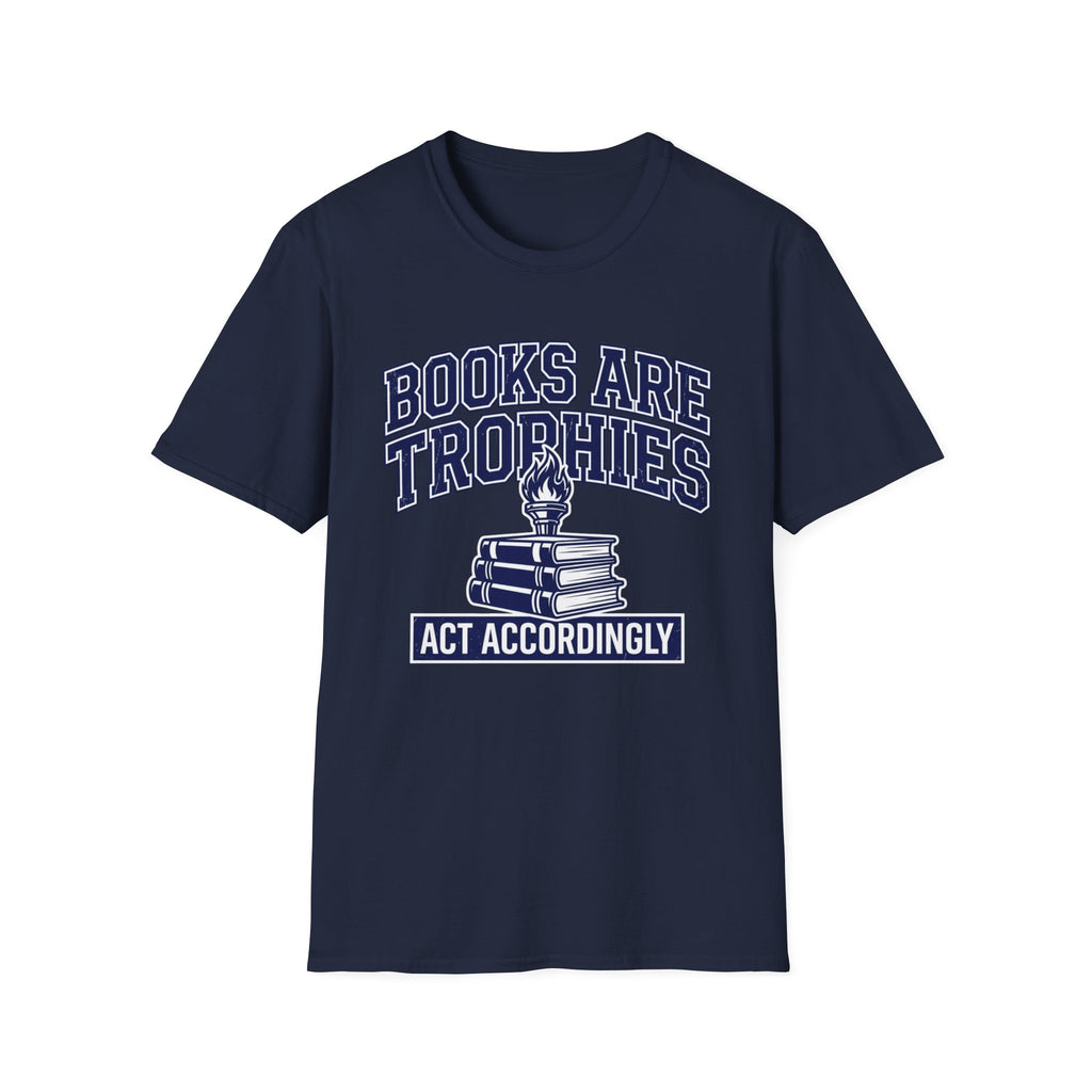 Books Are Trophies Act Accordingly T-Shirt