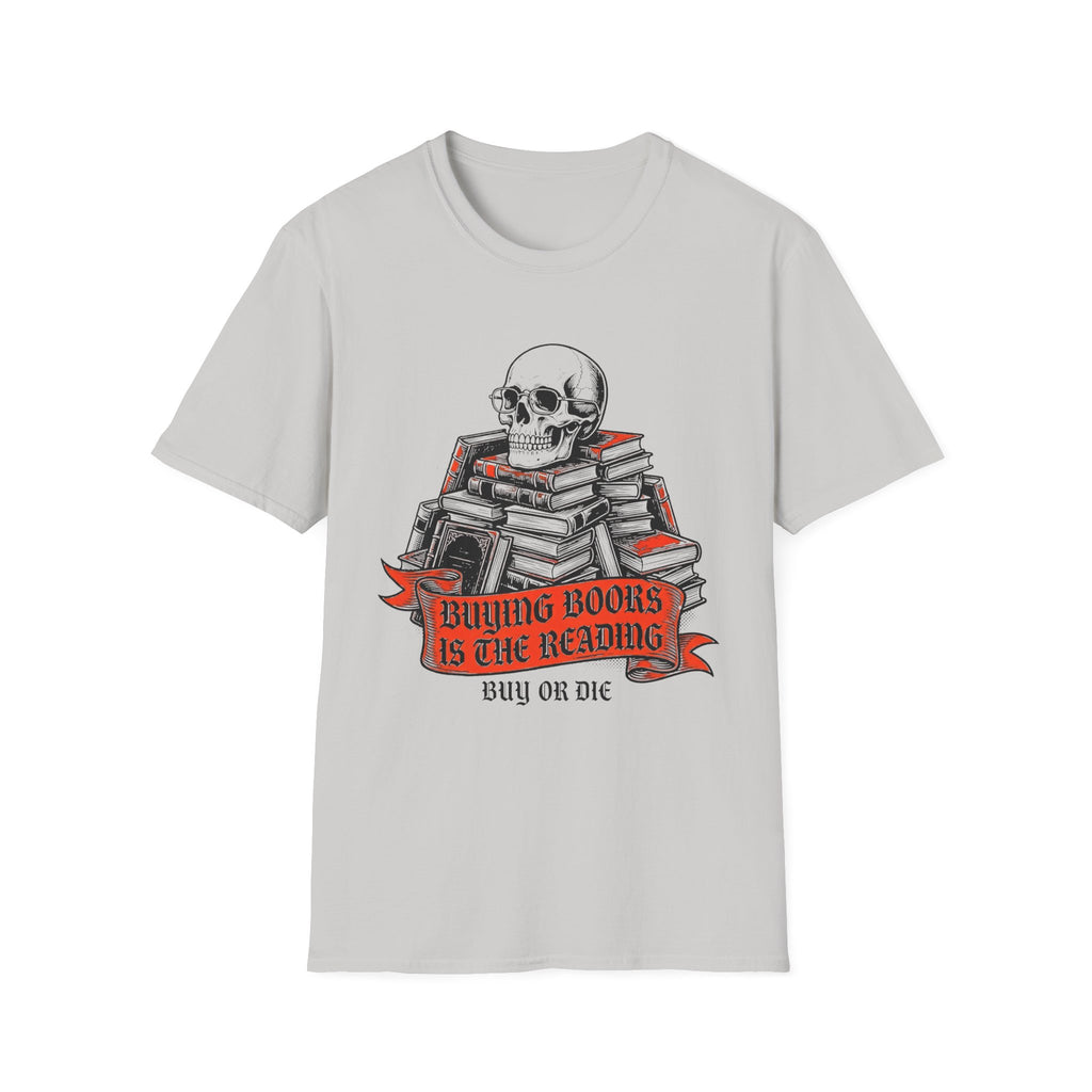 Buying Books Is The Reading - Buy Or Die T-Shirt